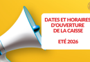 Dates et horaires d‘ouverture de la caisse – Eté 2026